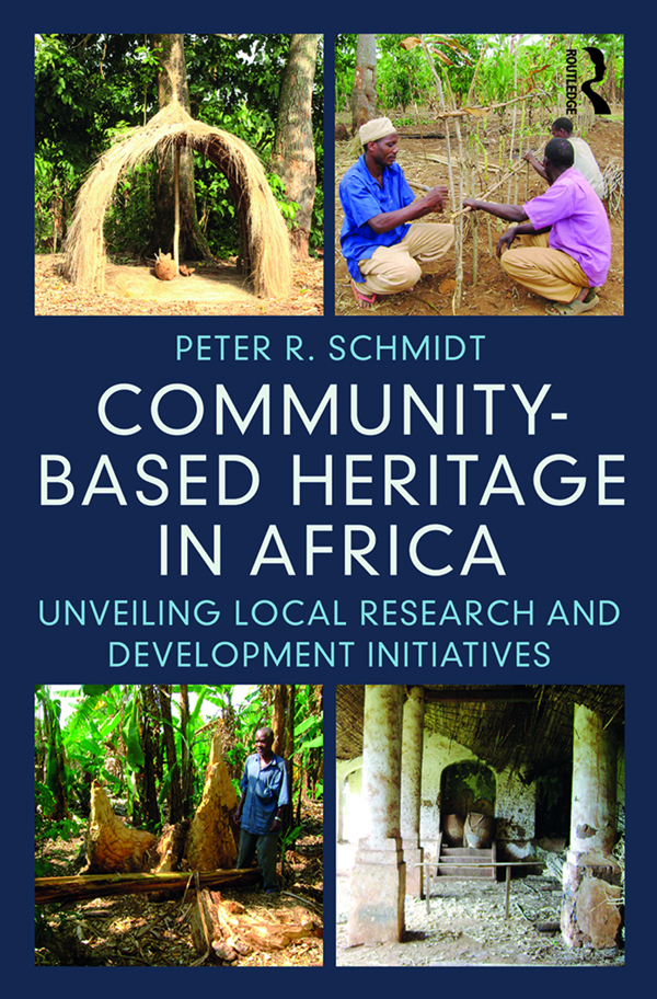 Community-based Heritage in Africa This volume provides a powerful alternative - photo 1