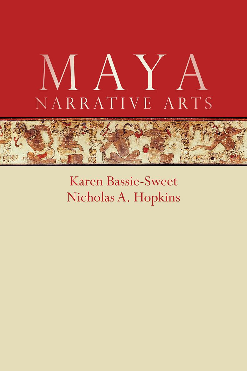 Maya Narrative Arts Karen Bassie-Sweet and Nicholas A Hopkins University - photo 1