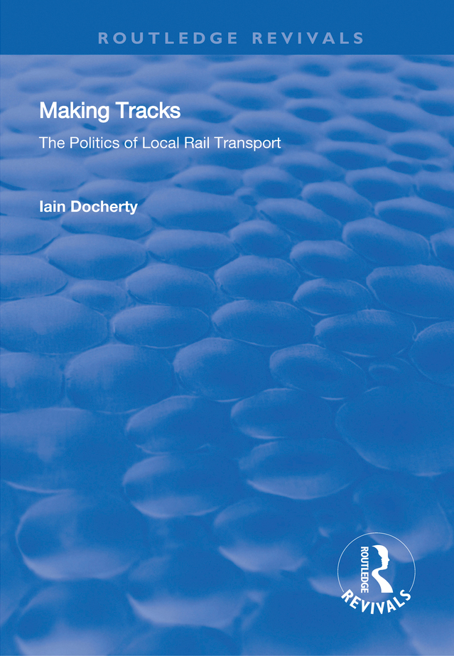 Making Tracks Making Tracks The politics of local rail transport Iain Docherty - photo 1