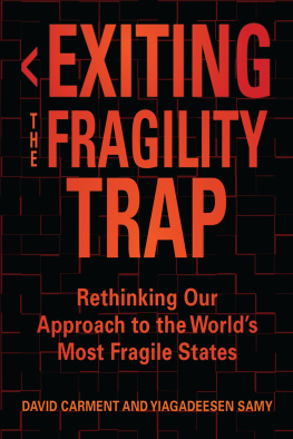 David Carment Exiting the Fragility Trap: Rethinking Our Approach to the World’s Most Fragile States