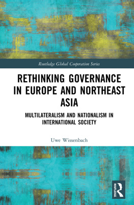 Uwe Wissenbach Rethinking Governance in Europe and Northeast Asia: Multilateralism and Nationalism in International Society