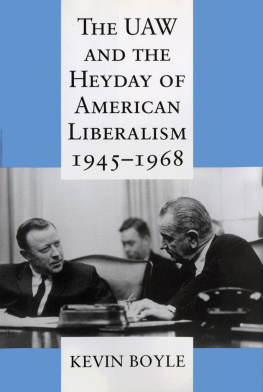 Kevin G. Boyle The UAW and the Heyday of American Liberalism, 1945-1968