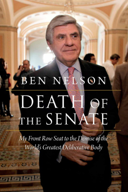 Ben Nelson Death of the Senate: My Front Row Seat to the Demise of the Worlds Greatest Deliberative Body