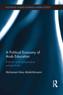 Mohamed Alaa Abdel-Moneim - A Political Economy of Arab Education: Policies and Comparative Perspectives