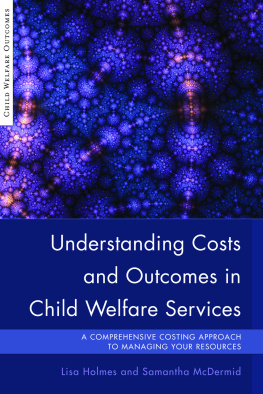 Lisa Holmes - Understanding Costs and Outcomes in Child Welfare Services: A Comprehensive Costing Approach to Managing Your Resources