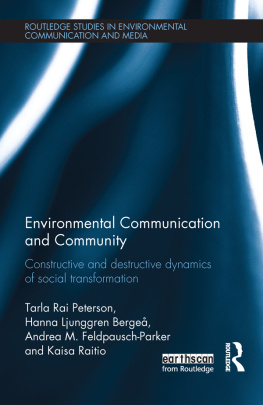 Tarla Rai Peterson Environmental Communication and Community: Constructive and Destructive Dynamics of Social Transformation