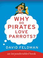 Why Do Pirates Love Parrots An Imponderables Book DAVID FELDMAN - photo 1