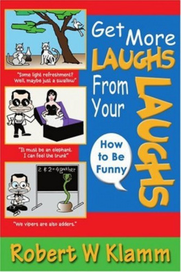 Robert Klamm - Get More Laughs from Your Laughs: How to Be Funny