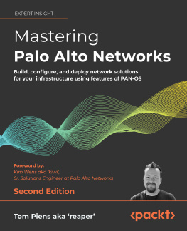 Tom Piens aka reaper Mastering Palo Alto Networks: Build, configure, and deploy network solutions for your infrastructure using features of PAN-OS, 2nd Edition