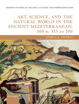 Joshua James Thomas - Art, Science, and the Natural World in the Ancient Mediterranean, 300 BC to AD 100