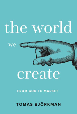 Tomas Björkman - The World We Create: From God to Market
