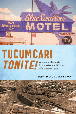David H. Stratton - Tucumcari Tonite!: A Story of Railroads, Route 66, and the Waning of a Western Town