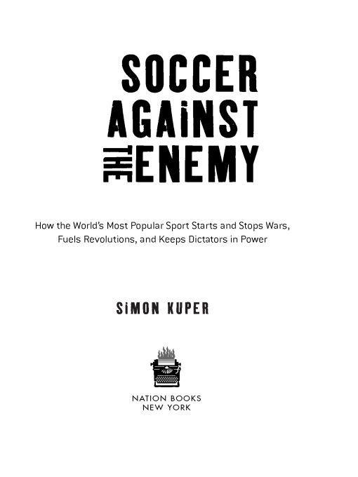 Table of Contents PRAISE FOR Simon Kupers SOCCER AGAINST THE ENEMY WINNER OF - photo 1