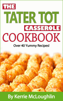 Kerrie McLoughlin - The Tater Tot Casserole Cookbook: Great Casserole Recipes