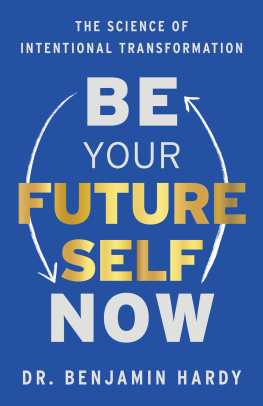 Dr. Benjamin Hardy Be Your Future Self Now: The Science of Intentional Transformation