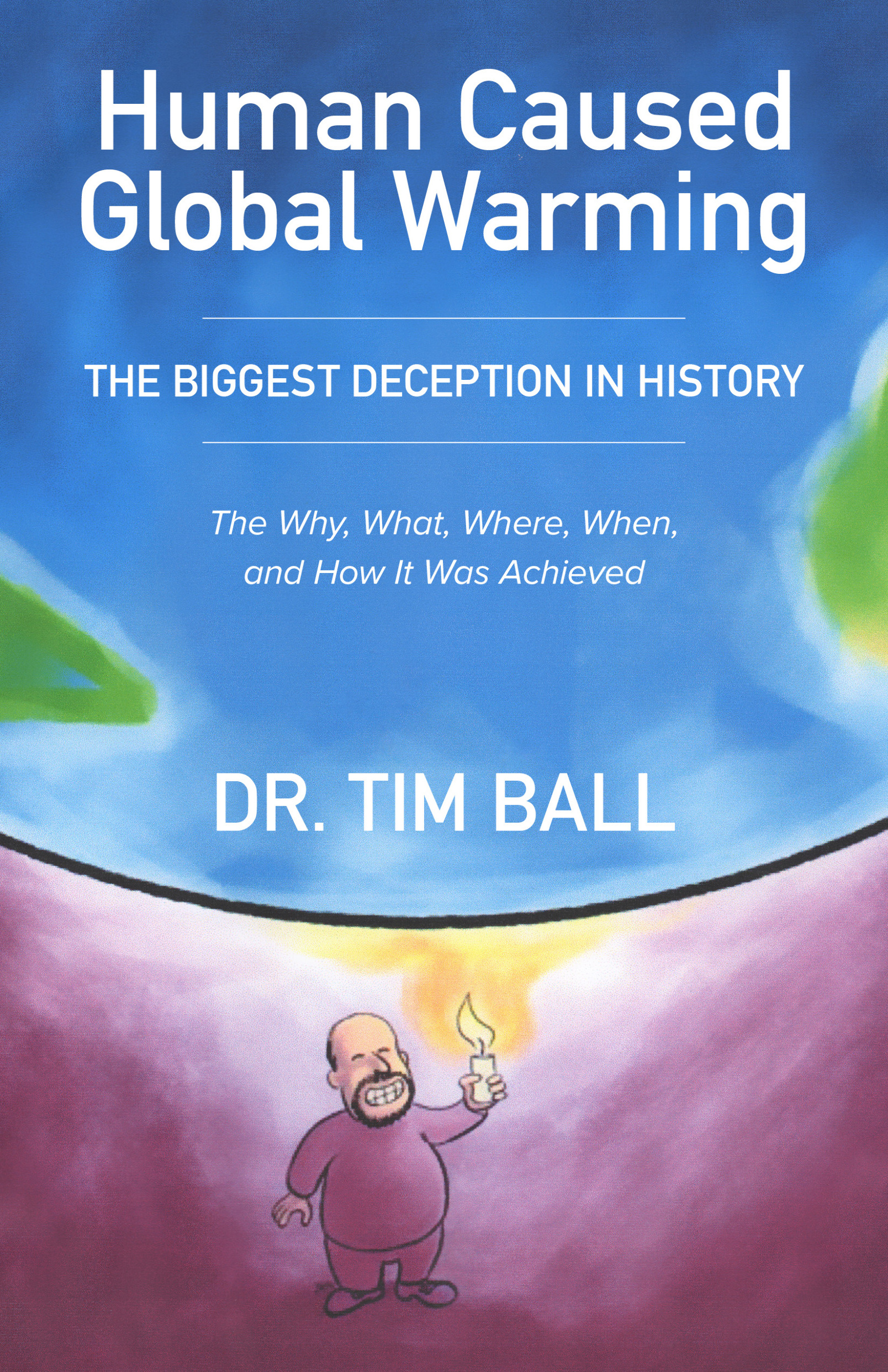 Human Caused Global Warming The Biggest Deception in History The Why What - photo 1