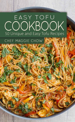 Maggie Chow - Easy Tofu Cookbook: 50 Unique and Easy Tofu Recipes