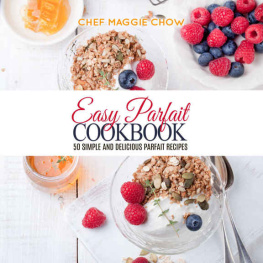 Maggie Chow Easy Parfait Cookbook: 50 Simple and Delicious Parfait Recipes