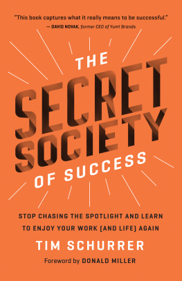 Schurrer The Secret Society of Success Stop Chasing the Spotlight and Learn to Enjoy Your Work (and Life) Again