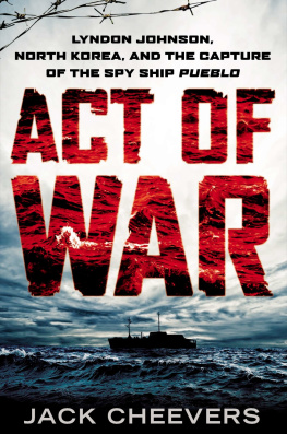 Jack Cheevers - Act of War: Lyndon Johnson, North Korea, and the Capture of the Spy Ship Pueblo