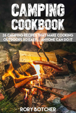 Rory Botcher - Camping Cookbook: 26 Camping Recipes That Make Cooking Outdoors So Easy... Anyone Can Do It