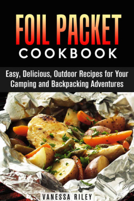 Vanessa Riley - Foil Packet Cookbook: Easy, Delicious, Outdoor Recipes for Your Camping and Backpacking Adventures