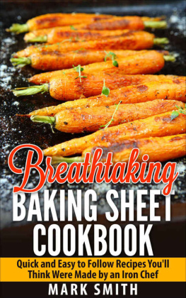 Mark Smith Breathtaking Baking Sheet Cookbook: Quick and Easy to Follow Recipes Youll Think Were Made by an Iron Chef