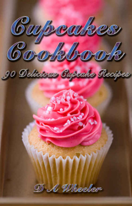 D.A. Wheeler - Cupcakes Cookbook: 90 Delicious Cupcake Recipes