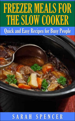 Sarah Spencer - Freezer Meals for the Slow Cooker: Quick and Easy Slow Cooker Recipes for the Busy People