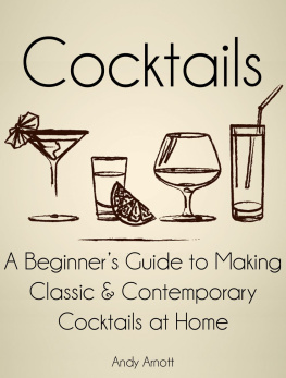 Andy Arnott Cocktails: A Beginners Guide to Making Classic and Contemporary Cocktails at Home