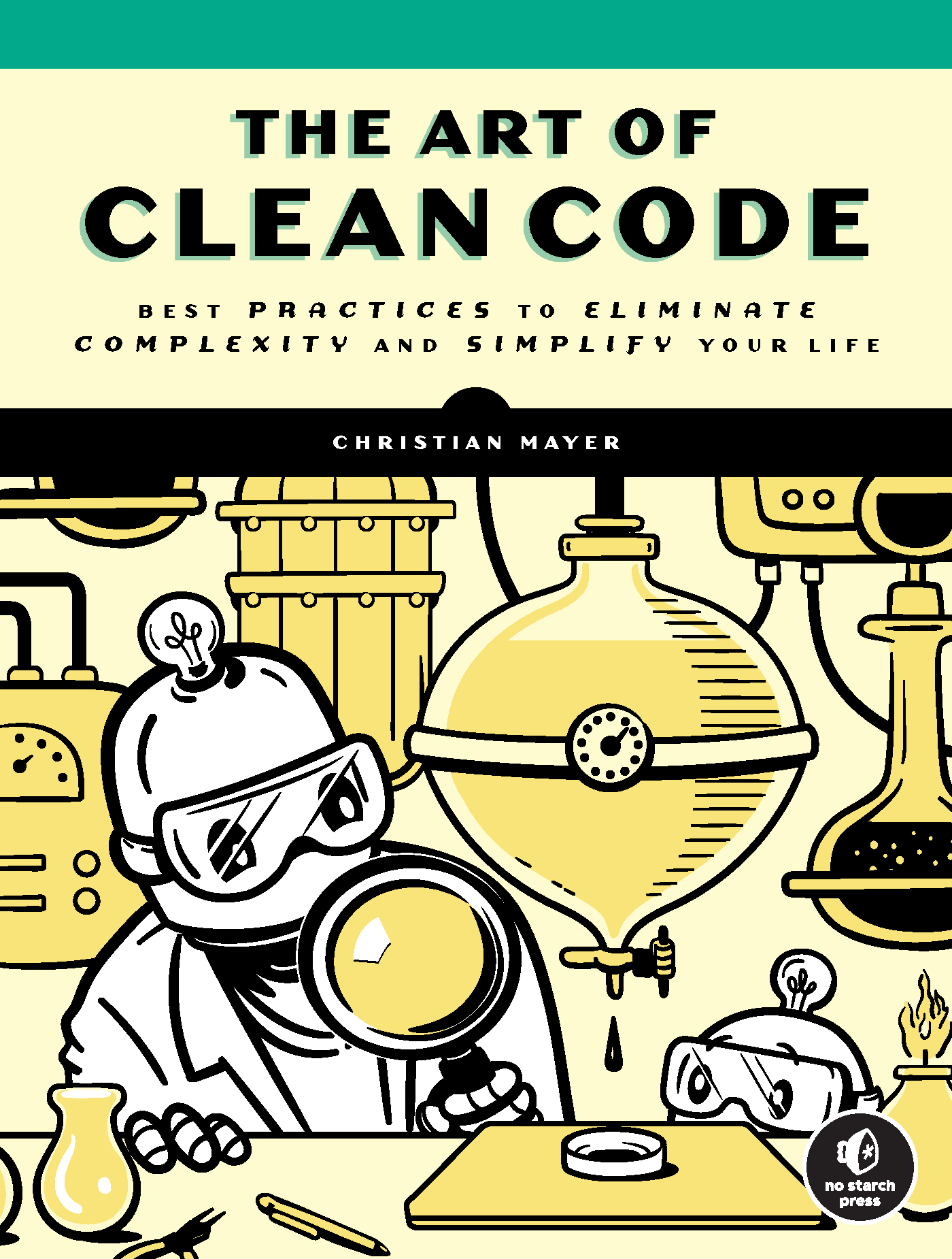 The Art of Clean Code Best Practices to Eliminate Complexity and Simplify Your - photo 1