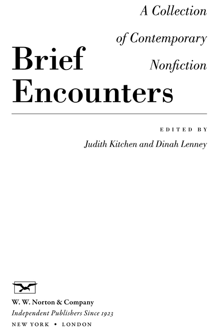 Brief Encounters Copyright 2016 by the Estate of Judith Kitchen and Dinah - photo 2