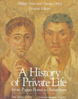 Philippe Ariès A History of Private Life: From Pagan Rome to Byzantium
