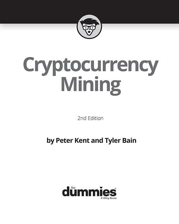 Cryptocurrency Mining For Dummies 2nd Edition Published by John Wiley - photo 2