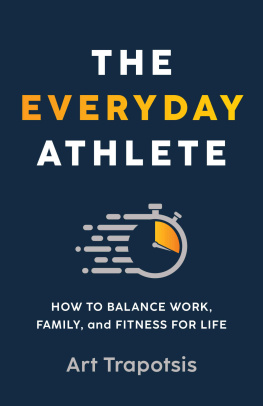 Trapotsis The Everyday Athlete: How to Balance Work, Family, and Fitness for Life