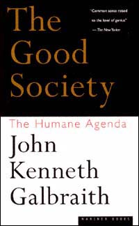 title The Good Society The Humane Agenda author Galbraith John - photo 1