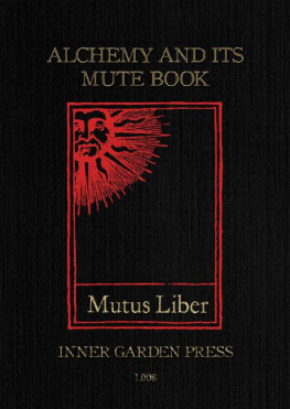 Eugène Canseliet F.C.H. - Mutus Liber - Alchemy and its Mute Book: Introduction and comments by Eugène Canseliet F.C.H., disciple of Fulcanelli