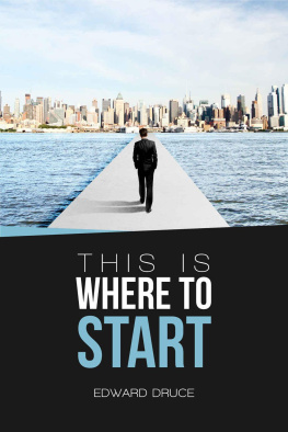 Edward Druce - This Is Where to Start: Find Superstar Mentors, Master All They Know, and Get Ahead in Your Career