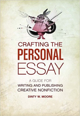 Dinty W. Moore Crafting the Personal Essay: A Guide for Writing and Publishing Creative Non-Fiction