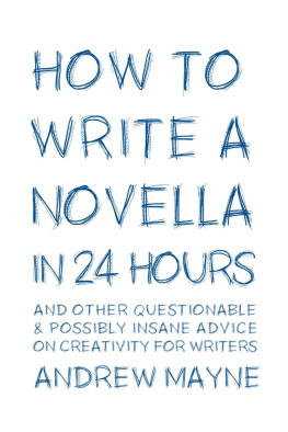 Andrew Mayne - How to Write a Novella in 24 Hours: And other questionable & possibly insane advice on creativity for writers