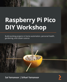 Sai Yamanoor - Raspberry Pi Pico DIY Workshop: Build exciting projects in home automation, personal health, gardening, and citizen science