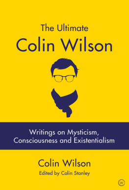 Colin Stanley - The Ultimate Colin Wilson: Writings on Mysticism, Consciousness and Existentialism