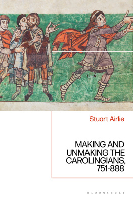 Stuart Airlie - Making and Unmaking the Carolingians