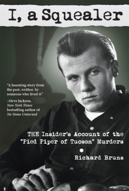 Richard Bruns I, a Squealer: The insiders account of the Pied Piper of Tucson murders