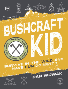 Dan Wowak Bushcraft Kid: Survive in the Wild and Have Fun Doing It!