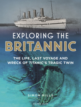 Simon Mills - Exploring the Britannic: The Life, Last Voyage and Wreck of Titanics Tragic Twin