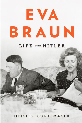 Heike B. Gortemaker - Eva Braun: Life with Hitler
