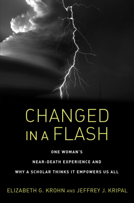 Elizabeth G. Krohn - Changed in a Flash: One Womans Near-Death Experience and Why a Scholar Thinks It Empowers Us All