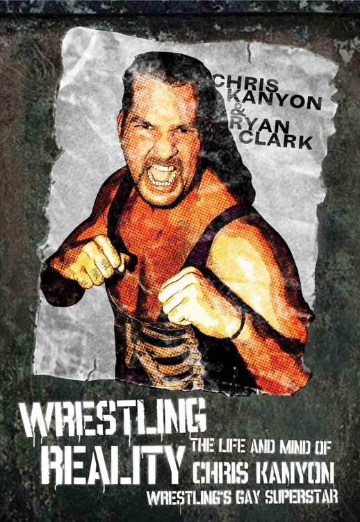WRESTLING REALITY THE LIFE AND MIND OF CHRIS KANYON WRESTLINGS GAY - photo 1