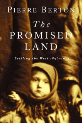 Pierre Berton - The Promised Land: Settling the West 1896-1914